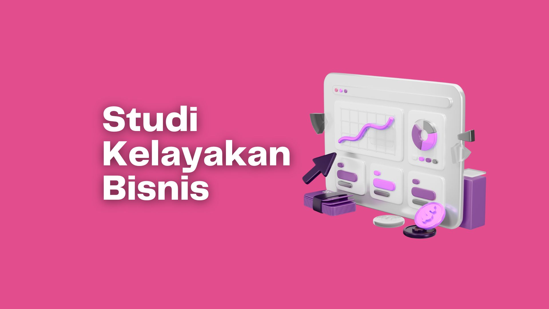 Studi Kelayakan Bisnis: Pengertian, Manfaat, Tujuan, dan Tahapannya